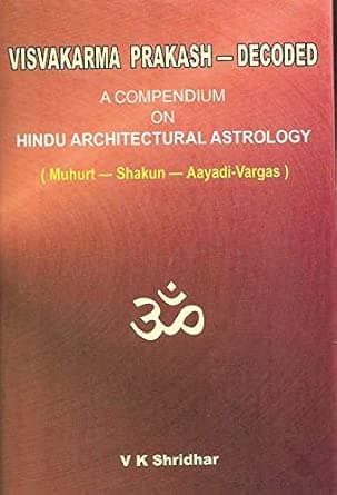Visvakarma Prakash — Decoded: A Compendium on Hindu Architectural Astrology